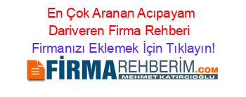 En+Çok+Aranan+Acıpayam+Dariveren+Firma+Rehberi+ Firmanızı+Eklemek+İçin+Tıklayın!