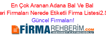 En+Çok+Aranan+Adana+Bal+Ve+Bal+Urünleri+Firmaları+Nerede+Etiketli+Firma+Listesi2.Sayfa Güncel+Firmaları!