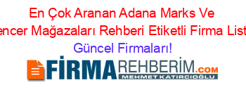 En+Çok+Aranan+Adana+Marks+Ve+Spencer+Mağazaları+Rehberi+Etiketli+Firma+Listesi Güncel+Firmaları!