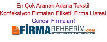 En+Çok+Aranan+Adana+Tekstil+Konfeksiyon+Firmaları+Etiketli+Firma+Listesi Güncel+Firmaları!