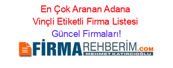 En+Çok+Aranan+Adana+Vinçli+Etiketli+Firma+Listesi Güncel+Firmaları!