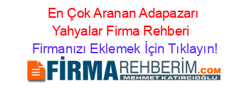 En+Çok+Aranan+Adapazarı+Yahyalar+Firma+Rehberi+ Firmanızı+Eklemek+İçin+Tıklayın!