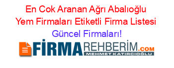 En+Cok+Aranan+Ağrı+Abalıoğlu+Yem+Firmaları+Etiketli+Firma+Listesi Güncel+Firmaları!