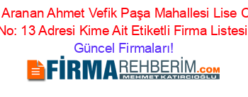 En+Çok+Aranan+Ahmet+Vefik+Paşa+Mahallesi+Lise+Caddesi+No:+13+Adresi+Kime+Ait+Etiketli+Firma+Listesi Güncel+Firmaları!