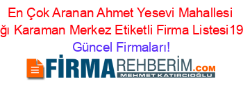 En+Çok+Aranan+Ahmet+Yesevi+Mahallesi+Muhtarlığı+Karaman+Merkez+Etiketli+Firma+Listesi193.Sayfa Güncel+Firmaları!