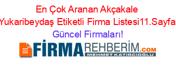 En+Çok+Aranan+Akçakale+Yukaribeydaş+Etiketli+Firma+Listesi11.Sayfa Güncel+Firmaları!