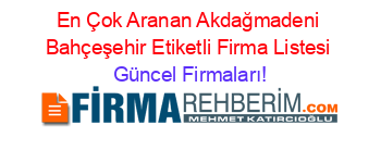En+Çok+Aranan+Akdağmadeni+Bahçeşehir+Etiketli+Firma+Listesi Güncel+Firmaları!