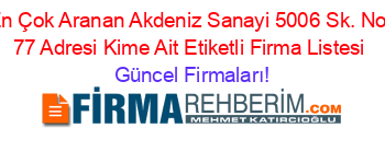 En+Çok+Aranan+Akdeniz+Sanayi+5006+Sk.+No:+77+Adresi+Kime+Ait+Etiketli+Firma+Listesi Güncel+Firmaları!