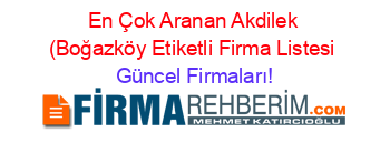 En+Çok+Aranan+Akdilek+(Boğazköy+Etiketli+Firma+Listesi Güncel+Firmaları!