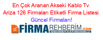En+Çok+Aranan+Akseki+Kablo+Tv+Ariza+126+Firmaları+Etiketli+Firma+Listesi Güncel+Firmaları!