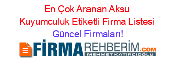 En+Çok+Aranan+Aksu+Kuyumculuk+Etiketli+Firma+Listesi Güncel+Firmaları!