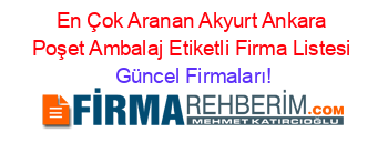 En+Çok+Aranan+Akyurt+Ankara+Poşet+Ambalaj+Etiketli+Firma+Listesi Güncel+Firmaları!