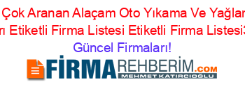 En+Çok+Aranan+Alaçam+Oto+Yıkama+Ve+Yağlama+Firmaları+Etiketli+Firma+Listesi+Etiketli+Firma+Listesi3.Sayfa Güncel+Firmaları!