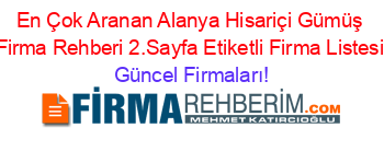 En+Çok+Aranan+Alanya+Hisariçi+Gümüş+Firma+Rehberi+2.Sayfa+Etiketli+Firma+Listesi Güncel+Firmaları!