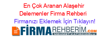 En+Çok+Aranan+Alaşehir+Delemenler+Firma+Rehberi+ Firmanızı+Eklemek+İçin+Tıklayın!