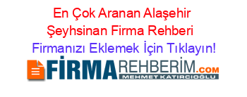 En+Çok+Aranan+Alaşehir+Şeyhsinan+Firma+Rehberi+ Firmanızı+Eklemek+İçin+Tıklayın!