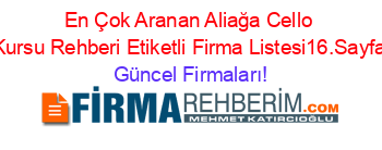 En+Çok+Aranan+Aliağa+Cello+Kursu+Rehberi+Etiketli+Firma+Listesi16.Sayfa Güncel+Firmaları!