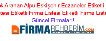 En+Çok+Aranan+Alpu+Eskişehir+Eczaneler+Etiketli+Firma+Listesi+Etiketli+Firma+Listesi+Etiketli+Firma+Listesi Güncel+Firmaları!
