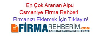 En+Çok+Aranan+Alpu+Osmaniye+Firma+Rehberi+ Firmanızı+Eklemek+İçin+Tıklayın!