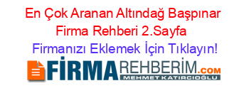 En+Çok+Aranan+Altındağ+Başpınar+Firma+Rehberi+2.Sayfa+ Firmanızı+Eklemek+İçin+Tıklayın!