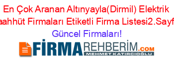 En+Çok+Aranan+Altınyayla(Dirmil)+Elektrik+Taahhüt+Firmaları+Etiketli+Firma+Listesi2.Sayfa Güncel+Firmaları!