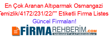 En+Çok+Aranan+Altıparmak+Osmangazi+Temizlik/4172/231/22/””+Etiketli+Firma+Listesi Güncel+Firmaları!