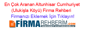 En+Çok+Aranan+Altunhisar+Cumhuriyet+(Ulukişla+Köyü)+Firma+Rehberi+ Firmanızı+Eklemek+İçin+Tıklayın!