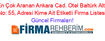 En+Çok+Aranan+Ankara+Cad.+Otel+Baltürk+Altı+No:+55,+Adresi+Kime+Ait+Etiketli+Firma+Listesi Güncel+Firmaları!