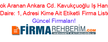En+Çok+Aranan+Ankara+Cd.+Kavukçuoğlu+Iş+Hanı+No:+28+Daire:+1,+Adresi+Kime+Ait+Etiketli+Firma+Listesi Güncel+Firmaları!