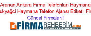 En+Çok+Aranan+Ankara+Firma+Telefonları+Haymana+Telefon+Ajansı+Büyükyağci+Haymana+Telefon+Ajansı+Etiketli+Firma+Listesi Güncel+Firmaları!