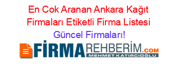 En+Cok+Aranan+Ankara+Kağıt+Firmaları+Etiketli+Firma+Listesi Güncel+Firmaları!