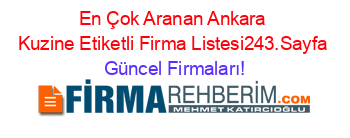 En+Çok+Aranan+Ankara+Kuzine+Etiketli+Firma+Listesi243.Sayfa Güncel+Firmaları!