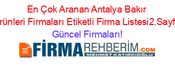 En+Çok+Aranan+Antalya+Bakır+Ürünleri+Firmaları+Etiketli+Firma+Listesi2.Sayfa Güncel+Firmaları!