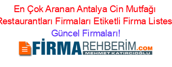 En+Çok+Aranan+Antalya+Cin+Mutfağı+Restaurantları+Firmaları+Etiketli+Firma+Listesi Güncel+Firmaları!