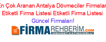 En+Çok+Aranan+Antalya+Dövmeciler+Firmaları+Etiketli+Firma+Listesi+Etiketli+Firma+Listesi Güncel+Firmaları!