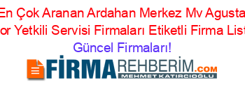 En+Çok+Aranan+Ardahan+Merkez+Mv+Agusta+Motor+Yetkili+Servisi+Firmaları+Etiketli+Firma+Listesi Güncel+Firmaları!