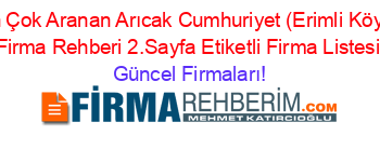 En+Çok+Aranan+Arıcak+Cumhuriyet+(Erimli+Köyü)+Firma+Rehberi+2.Sayfa+Etiketli+Firma+Listesi Güncel+Firmaları!