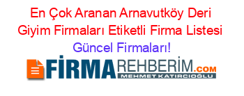 En+Çok+Aranan+Arnavutköy+Deri+Giyim+Firmaları+Etiketli+Firma+Listesi Güncel+Firmaları!
