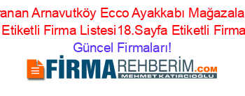 En+Çok+Aranan+Arnavutköy+Ecco+Ayakkabı+Mağazaları+Rehberi+Nerede+Etiketli+Firma+Listesi18.Sayfa+Etiketli+Firma+Listesi Güncel+Firmaları!