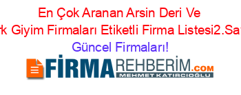 En+Çok+Aranan+Arsin+Deri+Ve+Kürk+Giyim+Firmaları+Etiketli+Firma+Listesi2.Sayfa Güncel+Firmaları!