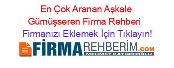 En+Çok+Aranan+Aşkale+Gümüşseren+Firma+Rehberi+ Firmanızı+Eklemek+İçin+Tıklayın!