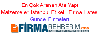 En+Çok+Aranan+Ata+Yapı+Malzemeleri+Istanbul+Etiketli+Firma+Listesi Güncel+Firmaları!
