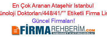 En+Çok+Aranan+Ataşehir+Istanbul+Immünoloji+Doktorları/448/41/””+Etiketli+Firma+Listesi Güncel+Firmaları!