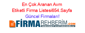 En+Çok+Aranan+Avm+Etiketli+Firma+Listesi654.Sayfa Güncel+Firmaları!