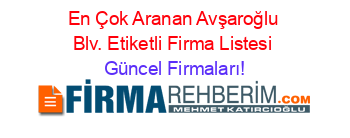 En+Çok+Aranan+Avşaroğlu+Blv.+Etiketli+Firma+Listesi Güncel+Firmaları!