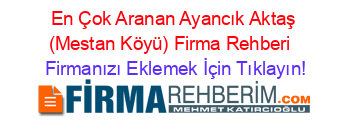 En+Çok+Aranan+Ayancık+Aktaş+(Mestan+Köyü)+Firma+Rehberi+ Firmanızı+Eklemek+İçin+Tıklayın!