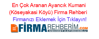 En+Çok+Aranan+Ayancık+Kumani+(Köseyakasi+Köyü)+Firma+Rehberi+ Firmanızı+Eklemek+İçin+Tıklayın!