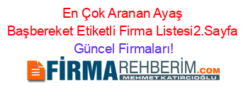 En+Çok+Aranan+Ayaş+Başbereket+Etiketli+Firma+Listesi2.Sayfa Güncel+Firmaları!