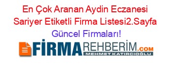 En+Çok+Aranan+Aydin+Eczanesi+Sariyer+Etiketli+Firma+Listesi2.Sayfa Güncel+Firmaları!