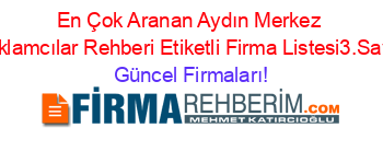 En+Çok+Aranan+Aydın+Merkez+Reklamcılar+Rehberi+Etiketli+Firma+Listesi3.Sayfa Güncel+Firmaları!